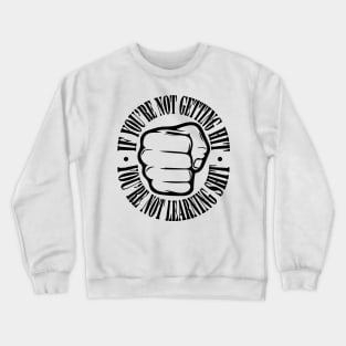 If you're not getting hit, you're not learning shit. Crewneck Sweatshirt